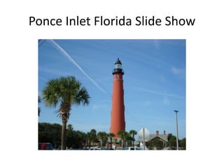 Ponce Inlet Florida Slide Show
 
