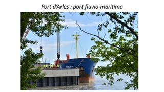Port	d’Arles	:	port	fluvio-maritime
 