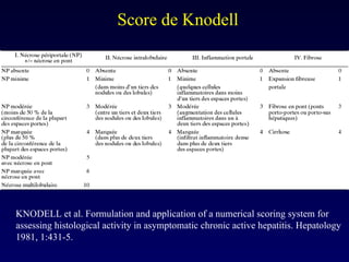 KNODELL et al. Formulation and application of a numerical scoring system for assessing histological activity in asymptomatic chronic active hepatitis. Hepatology 1981, 1:431-5. Score de Knodell  