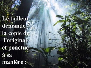 Le tailleur
demande
la copie de
 l'original
et ponctue
à sa
manière :
 