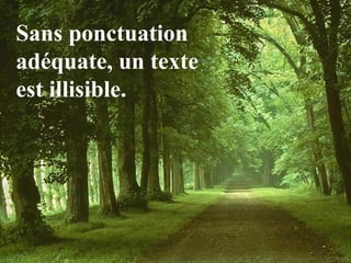 Sans ponctuation
adéquate, un texte
est illisible.
 
