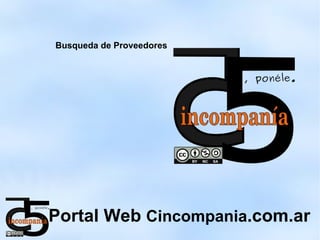 Busqueda de Proveedores




Portal Web Cincompania.com.ar
 