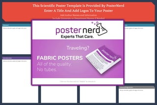 This Scientific Poster Template Is Provided By PosterNerd
Enter A Title And Add Logos To Your Poster
Add Author Names and Information
Include University or Department Names if Needed
Add your information, graphs and images to this section.
Abstract
Add your information, graphs and images to this section.
Methodology
Add your information, graphs and images to this section.
Results
Add your information, graphs and images to this section.
Conclusion
Add your information, graphs and images to this section.
Introduction
Add your information, graphs and images to this section.
Acknowledgements
 