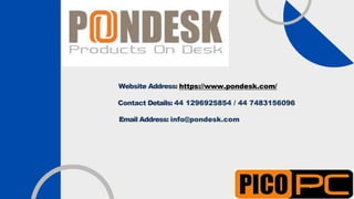 ContactDetails
Website Address: https://www.pondesk.com/
Contact Details: 44 1296925854 / 44 7483156096
Email Address: info@pondesk.com