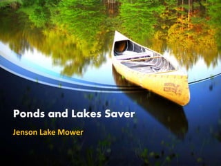 Ponds and Lakes Saver
Jenson Lake Mower
 