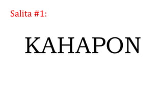 Salita #1:
KAHAPON
 