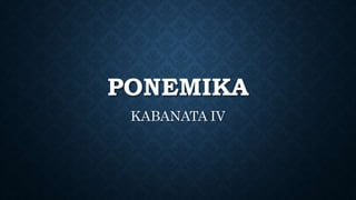 PONEMIKA
KABANATA IV
 