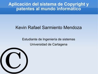 Aplicación del sistema de Copyright y patentes al mundo informático ,[object Object],[object Object],[object Object]