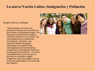 La nueva Nación Latina: Inmigración y Población ,[object Object],[object Object]