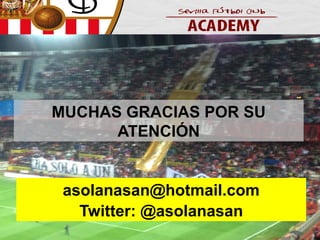 MUCHAS GRACIAS POR SU
ATENCIÓN

asolanasan@hotmail.com
Twitter: @asolanasan

 