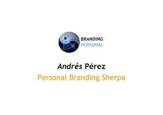 Andrés Pérez
Personal Branding Sherpa