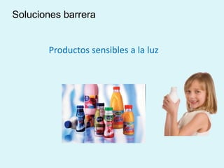 Productos sensibles a la luz
Soluciones barrera
 