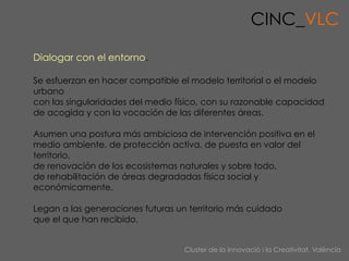 CINC_VLC

Dialogar con el entorno.

Se esfuerzan en hacer compatible el modelo territorial o el modelo
urbano
con las sing...