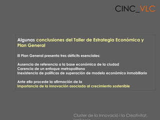 CINC_VLC


Algunas conclusiones del Taller de Estrategia Económica y
Plan General

El Plan General presenta tres déficits ...