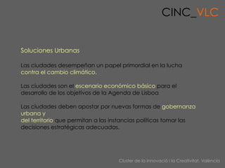 CINC_VLC


Soluciones Urbanas

Las ciudades desempeñan un papel primordial en la lucha
contra el cambio climático.

Las ci...