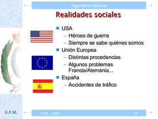 Realidades   sociales USA Héroes de guerra Siempre se sabe quiénes somos Unión Europea Distintas procedencias Algunos problemas Francia/Alemania... España Accidentes de tráfico 