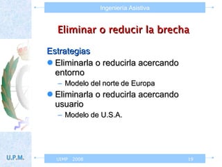Eliminar o reducir la brecha   Estrategias Eliminarla o reducirla acercando entorno Modelo del norte de Europa Eliminarla o reducirla acercando usuario Modelo de U.S.A. 