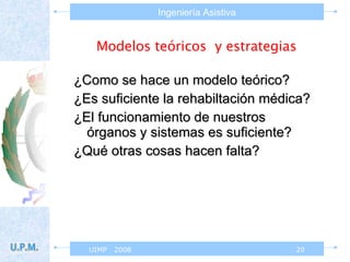 Modelos teóricos  y estrategias ¿Como se hace un modelo teórico? ¿Es suficiente la rehabiltación médica? ¿El funcionamiento de nuestros órganos y sistemas es suficiente? ¿Qué otras cosas hacen falta? 