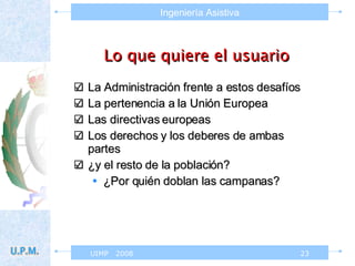 Lo que quiere el usuario La Administración frente a estos desafíos La pertenencia a la Unión Europea Las directivas europeas Los derechos y los deberes de ambas partes ¿y el resto de la población? ¿Por quién doblan las campanas? 