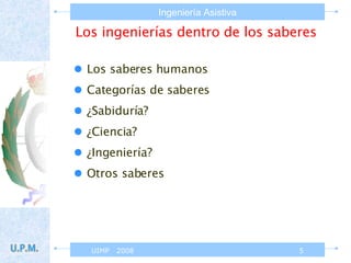 Los ingenierías dentro de los saberes Los saberes humanos Categorías de saberes ¿Sabiduría? ¿Ciencia? ¿Ingeniería? Otros saberes 