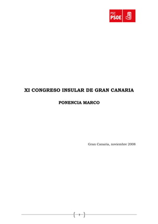 XI CONGRESO INSULAR DE GRAN CANARIA

          PONENCIA MARCO




                     Gran Canaria, noviembre 2008




                 7
 
