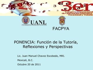 FACPYA   ,[object Object],Lic. Juan Manuel Chavez Escobedo, MRI. Mexicali, B.C. Octubre 20 de 2011 