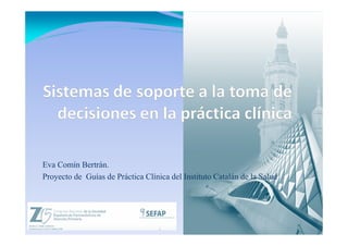 Eva Comín Bertrán.
Proyecto de Guías de Práctica Clínica del Instituto Catalán de la Salud
 