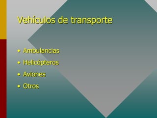 Vehículos de transporte
• Ambulancias
• Helicópteros
• Aviones
• Otros
 