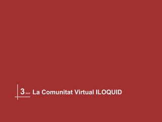 3  >>>   La Comunitat Virtual ILOQUID 