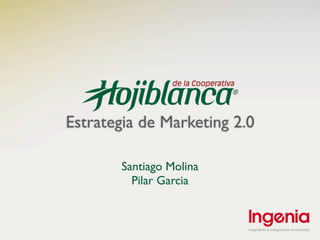 Estrategia de Marketing 2.0

       Santiago Molina
         Pilar Garcia
 