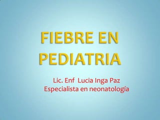 Lic. Enf Lucia Inga Paz
Especialista en neonatología
 