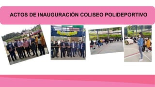 ACTOS DE INAUGURACIÓN COLISEO POLIDEPORTIVO
 