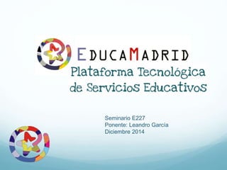 Seminario E227
Ponente: Leandro García
Diciembre 2014
 