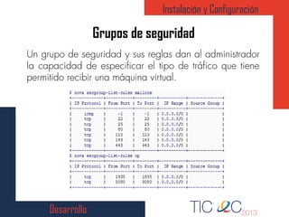 Desarrollo
Grupos de seguridad
Instalación y Configuración
 
