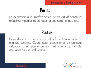 Desarrollo
Puerto
Instalación y Configuración
Router
 