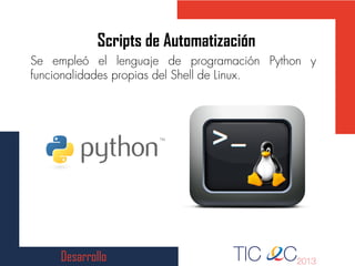 Desarrollo
Scripts de Automatización
 