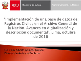 Lic. Félix Alberto Atúncar Quispe
Director de Archivos Públicos
 