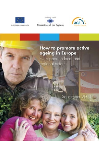 EUROPEAN UNION




Committee of the Regions




  How to promote active
  ageing in Europe
  EU support to local and
  regional actors




                       September 2011
 
