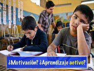¿Motivación? ¿Aprendizaje activo?

 