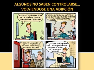 ALGUNOS NO SABEN CONTROLARSE…
VOLVIENDOSE UNA ADIPCIÓN
 
