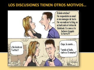 LOS DISCUSIONES TIENEN OTROS MOTIVOS…
 