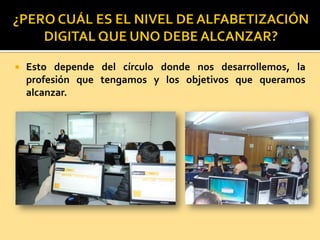  Esto depende del círculo donde nos desarrollemos, la
profesión que tengamos y los objetivos que queramos
alcanzar.
 