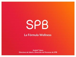 La Fórmula Wellness
Anabel Talens
Directora de Salud y Dirección de Personas de SPB
 
