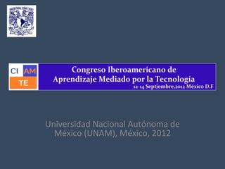 Universidad Nacional Autónoma de
  México (UNAM), México, 2012
 