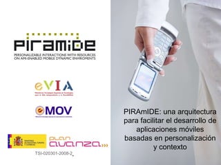 PIRAmIDE: una arquitectura para facilitar el desarrollo de aplicaciones móviles basadas en personalización y contexto TSI-020301-2008-2 