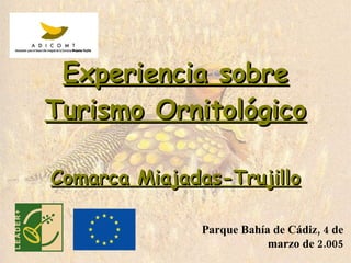 Experiencia sobre Turismo Ornitológico Comarca Miajadas-Trujillo Parque Bahía de Cádiz, 4 de marzo de 2.005 
