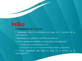 <ul><li>Índice </li></ul><ul><ul><li>Presentación  de la jornada </li></ul></ul><ul><ul><li>Reflexión  sobre la utilizació...