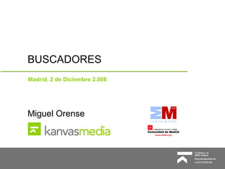 BUSCADORES Madrid, 2 de Diciembre 2.008 Miguel Orense 