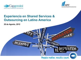 Experiencia en Shared Services &
Outsourcing en Latino America
28 de Agosto, 2012
 