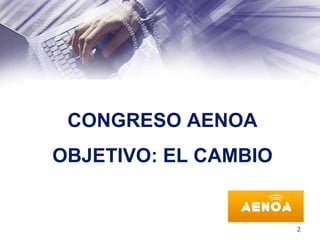 CONGRESO AENOA
OBJETIVO: EL CAMBIO
2